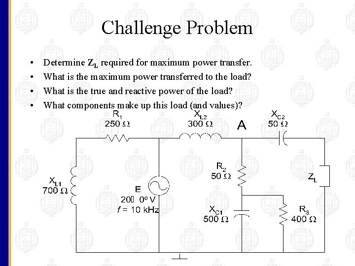 Challenge Problem • • Determine ZL required for maximum power transfer. What is the