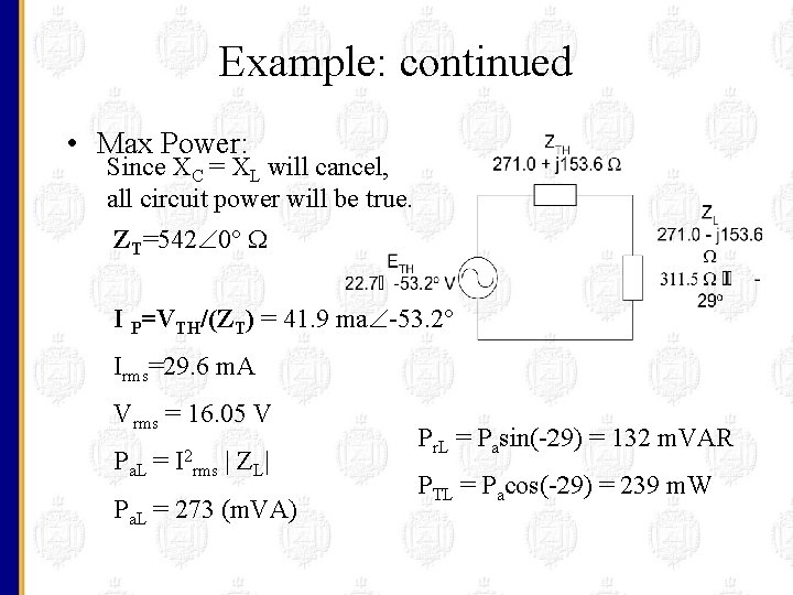 Example: continued • Max Power: Since XC = XL will cancel, all circuit power