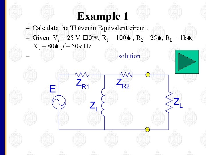 Example 1 – Calculate the Thévenin Equivalent circuit. – Given: Vs = 25 V