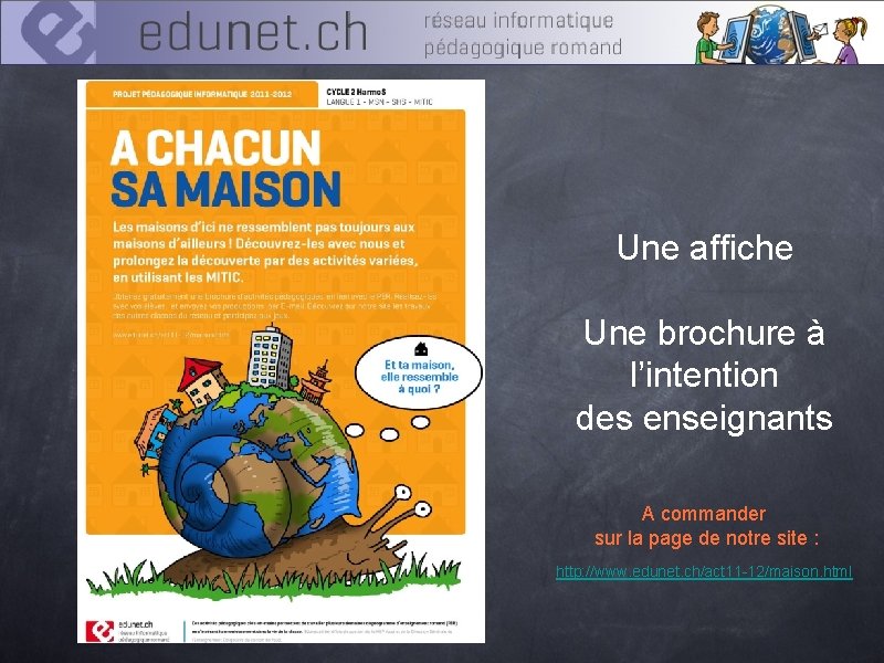 Une affiche Une brochure à l’intention des enseignants A commander sur la page de