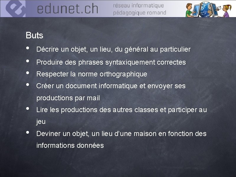 Buts • • Décrire un objet, un lieu, du général au particulier Produire des