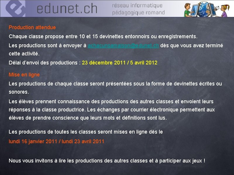 Production attendue Chaque classe propose entre 10 et 15 devinettes entonnoirs ou enregistrements. Les