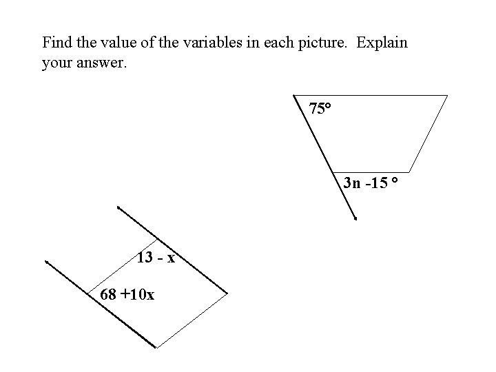 Find the value of the variables in each picture. Explain your answer. 75° 3