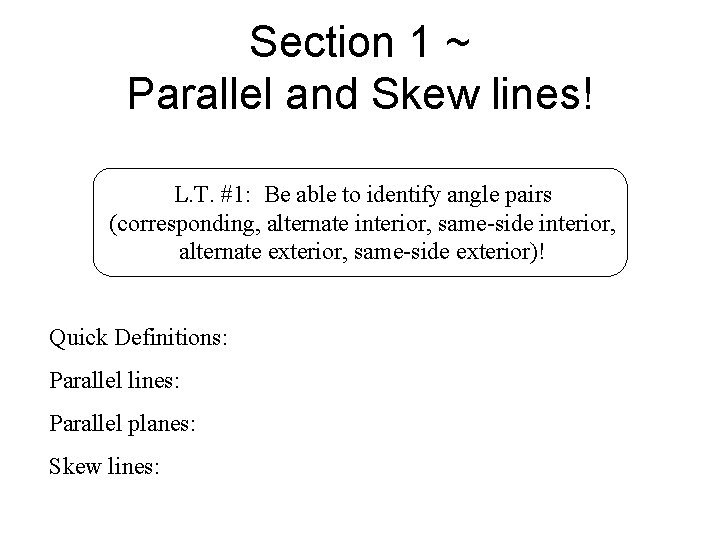 Section 1 ~ Parallel and Skew lines! L. T. #1: Be able to identify