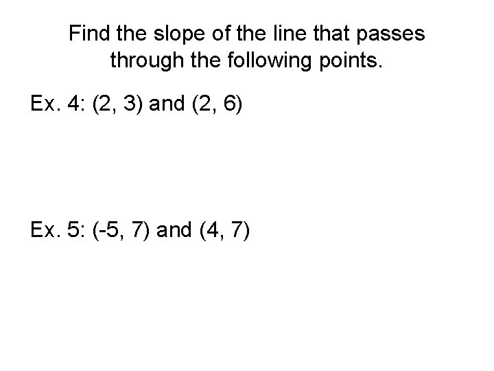 Find the slope of the line that passes through the following points. Ex. 4: