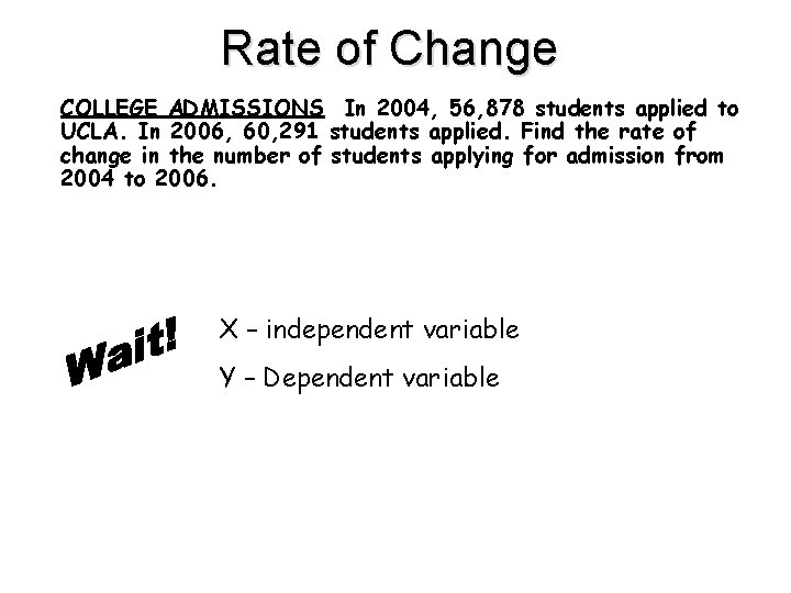 Rate of Change COLLEGE ADMISSIONS In 2004, 56, 878 students applied to UCLA. In