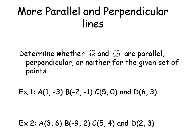 More Parallel and Perpendicular lines Determine whether and are parallel, perpendicular, or neither for