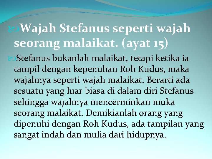  Wajah Stefanus seperti wajah seorang malaikat. (ayat 15) Stefanus bukanlah malaikat, tetapi ketika