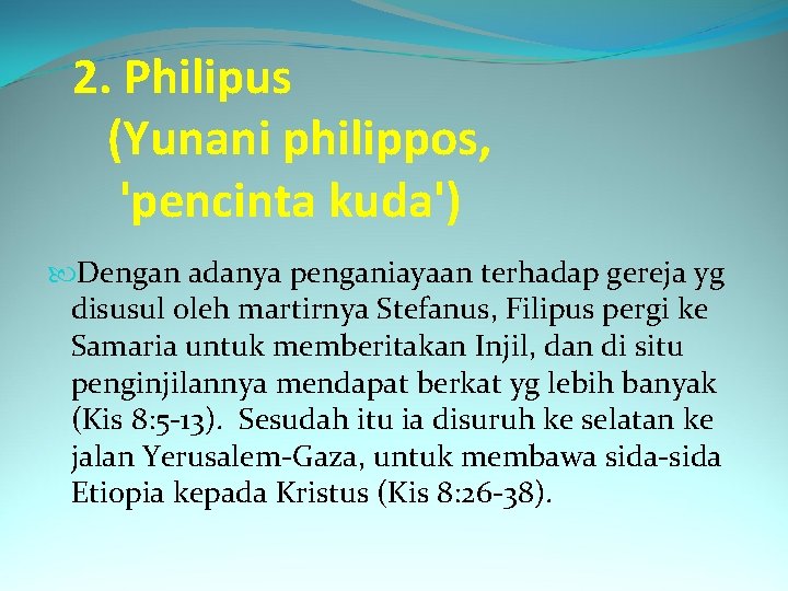 2. Philipus (Yunani philippos, 'pencinta kuda') Dengan adanya penganiayaan terhadap gereja yg disusul oleh