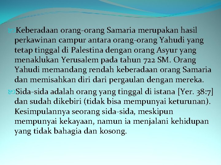  Keberadaan orang-orang Samaria merupakan hasil perkawinan campur antara orang-orang Yahudi yang tetap tinggal