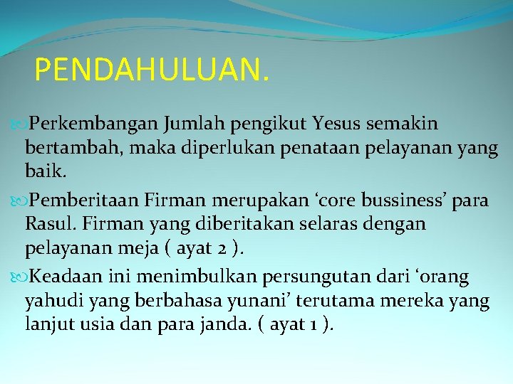 PENDAHULUAN. Perkembangan Jumlah pengikut Yesus semakin bertambah, maka diperlukan penataan pelayanan yang baik. Pemberitaan