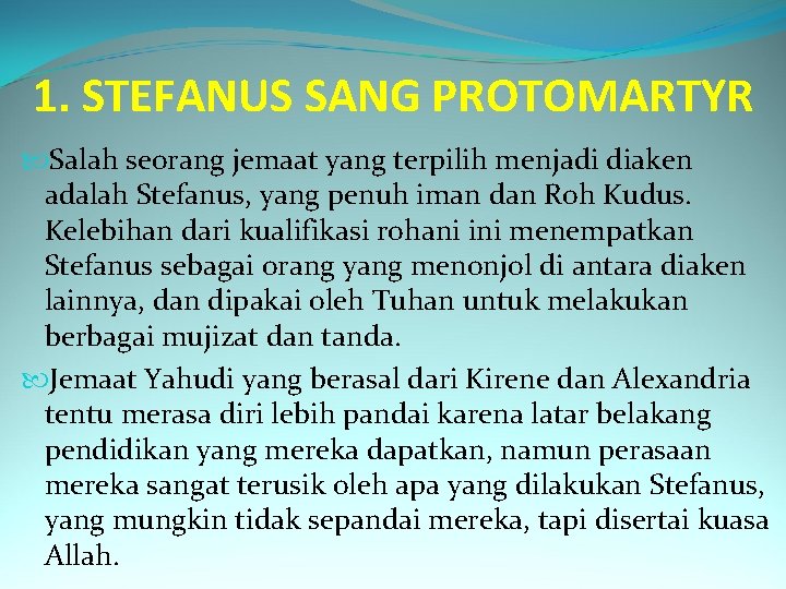 1. STEFANUS SANG PROTOMARTYR Salah seorang jemaat yang terpilih menjadi diaken adalah Stefanus, yang