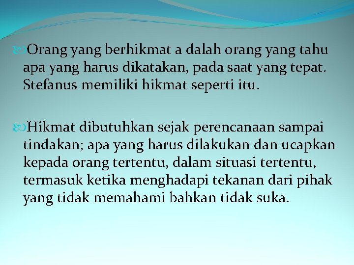  Orang yang berhikmat a dalah orang yang tahu apa yang harus dikatakan, pada