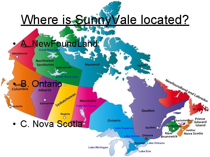 Where is Sunny. Vale located? • A. New. Found. Land • B. Ontario •