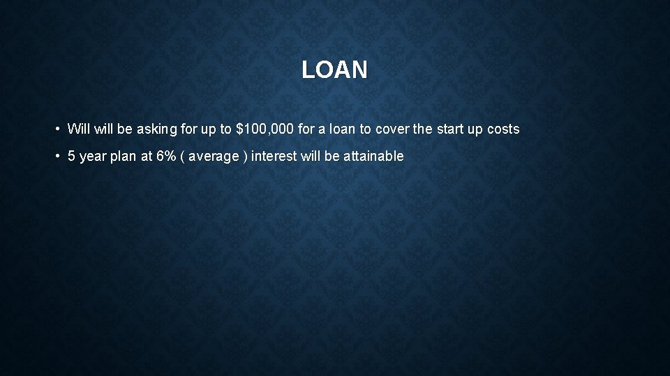 LOAN • Will will be asking for up to $100, 000 for a loan