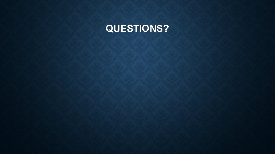 QUESTIONS? 