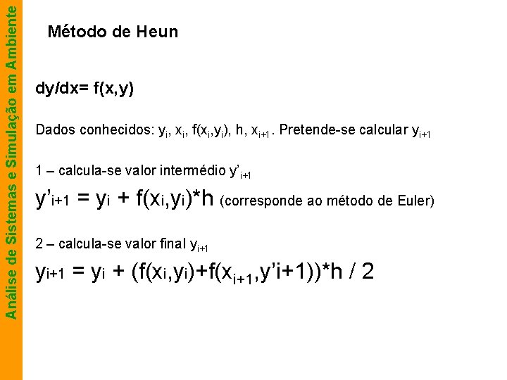 Análise de Sistemas e Simulação em Ambiente Método de Heun dy/dx= f(x, y) Dados
