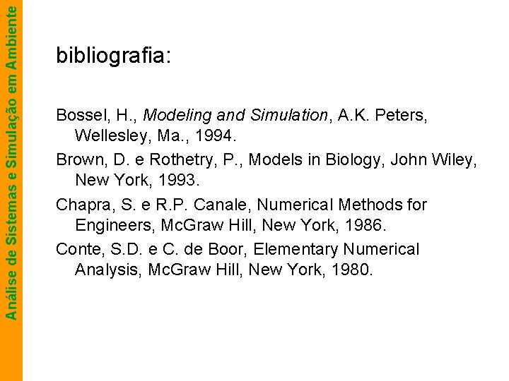 Análise de Sistemas e Simulação em Ambiente bibliografia: Bossel, H. , Modeling and Simulation,