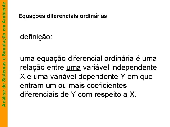 Análise de Sistemas e Simulação em Ambiente Equações diferenciais ordinárias definição: uma equação diferencial