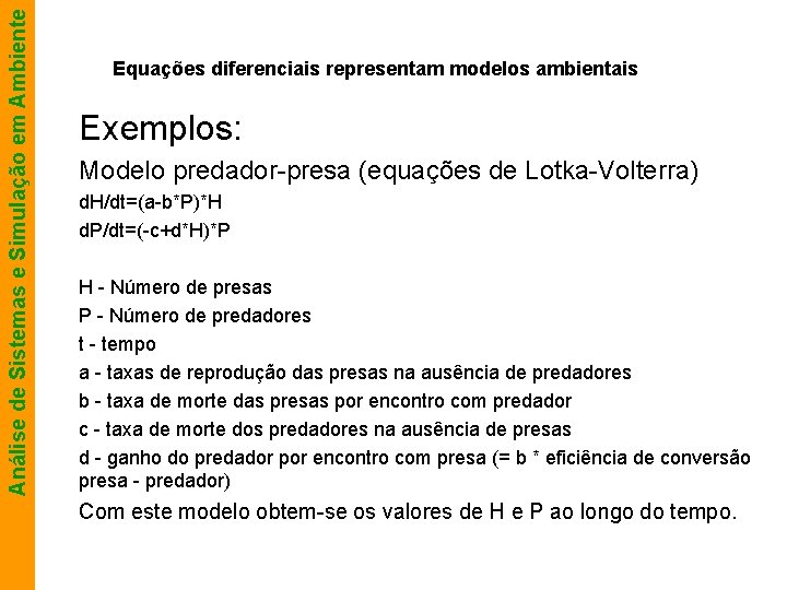 Análise de Sistemas e Simulação em Ambiente Equações diferenciais representam modelos ambientais Exemplos: Modelo