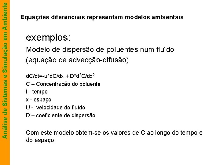 Análise de Sistemas e Simulação em Ambiente Equações diferenciais representam modelos ambientais exemplos: Modelo