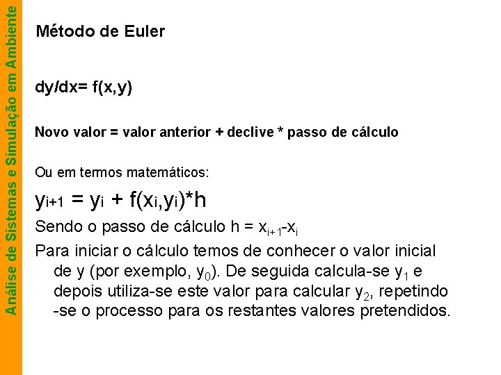 Análise de Sistemas e Simulação em Ambiente Método de Euler dy/dx= f(x, y) Novo