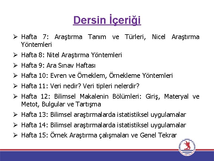 Dersin İçeriği Ø Hafta 7: Araştırma Tanım ve Türleri, Nicel Araştırma Yöntemleri Ø Hafta