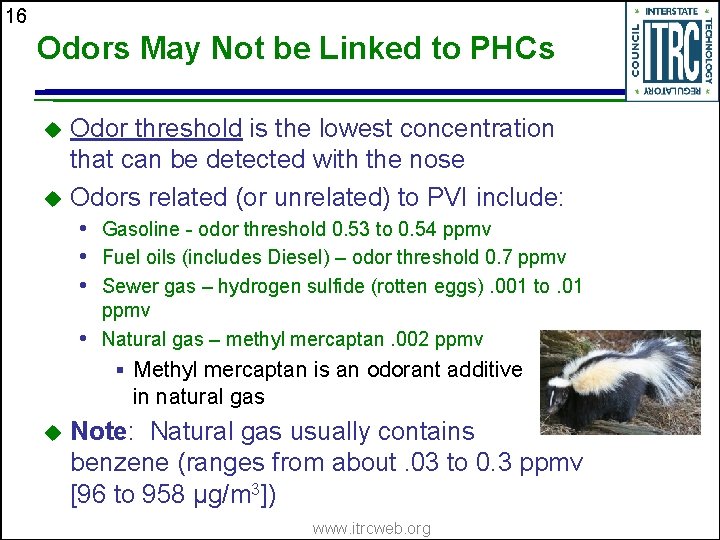 16 Odors May Not be Linked to PHCs Odor threshold is the lowest concentration