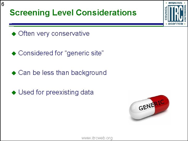 6 Screening Level Considerations u Often very conservative u Considered for “generic site” u