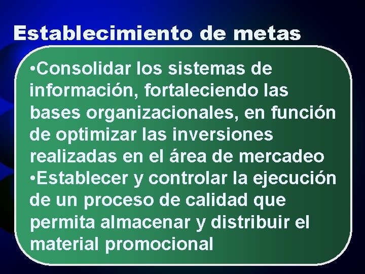 Establecimiento de metas • Consolidar los sistemas de información, fortaleciendo las bases organizacionales, en