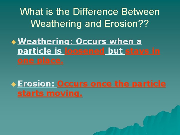 What is the Difference Between Weathering and Erosion? ? u Weathering: Occurs when a