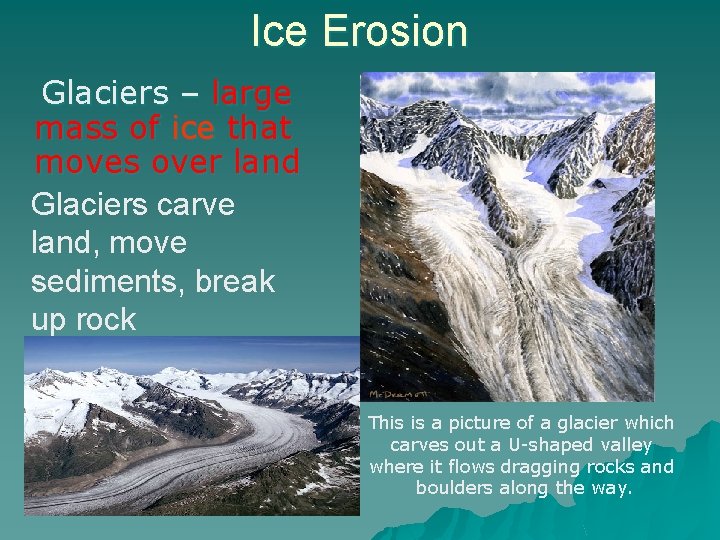 Ice Erosion Glaciers – large mass of ice that moves over land Glaciers carve