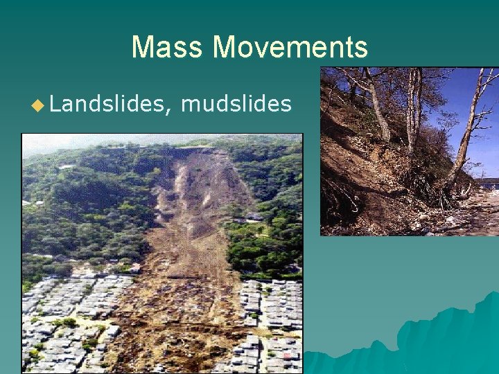 Mass Movements u Landslides, mudslides 