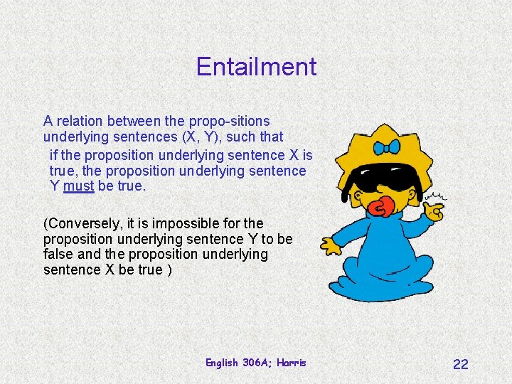 Entailment A relation between the propo-sitions underlying sentences (X, Y), such that if the
