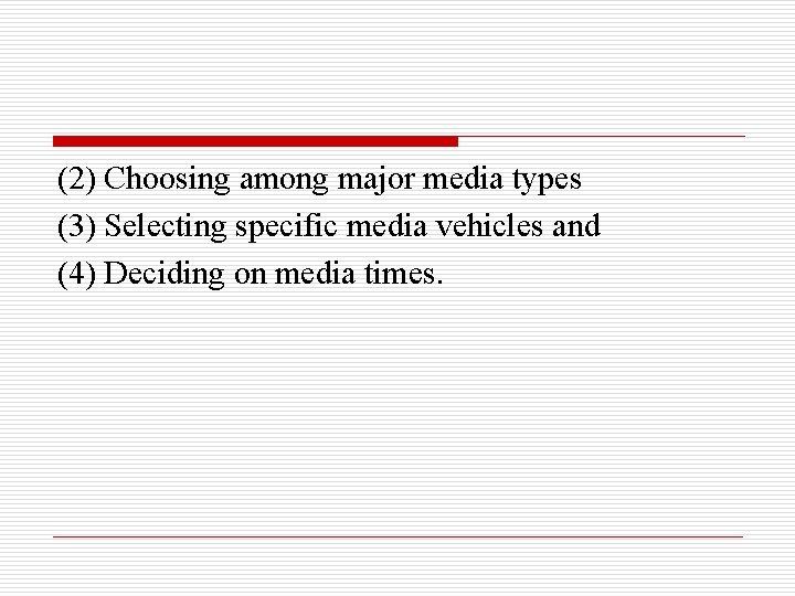 (2) Choosing among major media types (3) Selecting specific media vehicles and (4) Deciding