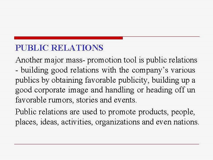 PUBLIC RELATIONS Another major mass- promotion tool is public relations - building good relations