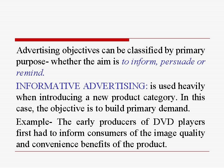 Advertising objectives can be classified by primary purpose- whether the aim is to inform,