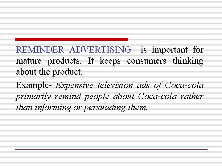 REMINDER ADVERTISING is important for mature products. It keeps consumers thinking about the product.