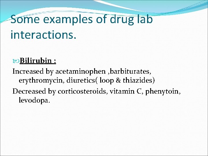 Some examples of drug lab interactions. Bilirubin : Increased by acetaminophen , barbiturates, erythromycin,