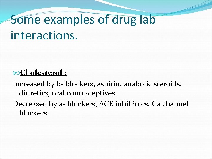 Some examples of drug lab interactions. Cholesterol : Increased by b- blockers, aspirin, anabolic