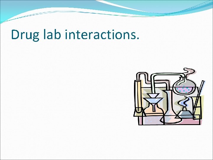 Drug lab interactions. 