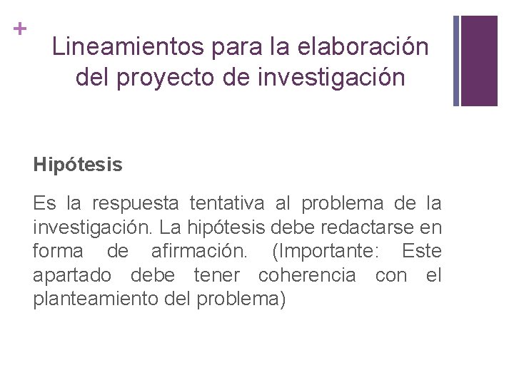 + Lineamientos para la elaboración del proyecto de investigación Hipótesis Es la respuesta tentativa