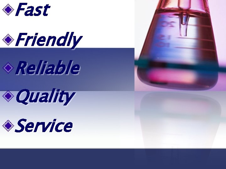 Fast Friendly Reliable Quality Service 