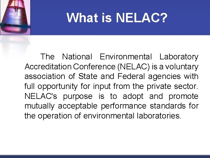 What is NELAC? The National Environmental Laboratory Accreditation Conference (NELAC) is a voluntary association