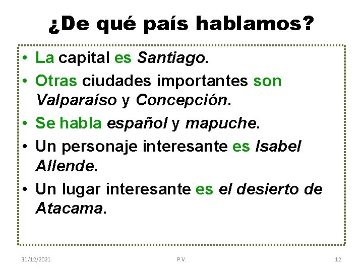 ¿De qué país hablamos? • La capital es Santiago. • Otras ciudades importantes son