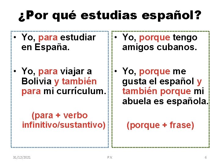 ¿Por qué estudias español? • Yo, para estudiar en España. • Yo, porque tengo