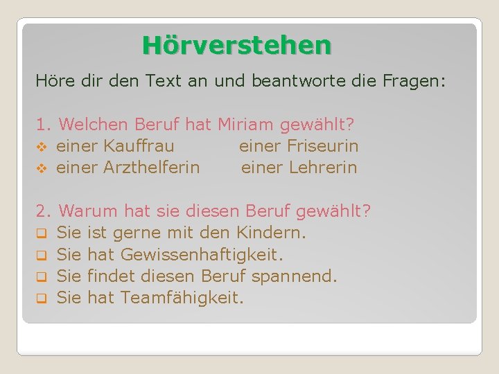 Hörverstehen Höre dir den Text an und beantworte die Fragen: 1. Welchen Beruf hat