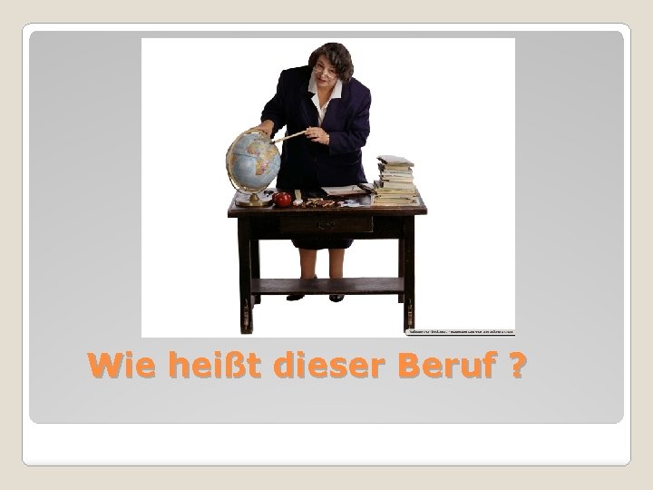 Wie heißt dieser Beruf ? 