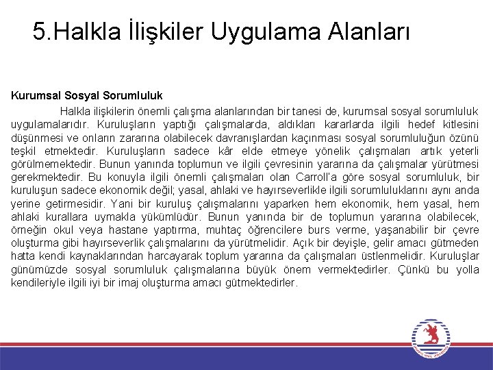 5. Halkla İlişkiler Uygulama Alanları Kurumsal Sosyal Sorumluluk Halkla ilişkilerin önemli çalışma alanlarından bir