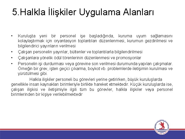 5. Halkla İlişkiler Uygulama Alanları • Kuruluşta yeni bir personel işe başladığında, kuruma uyum